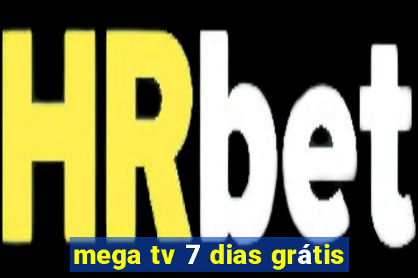 mega tv 7 dias grátis